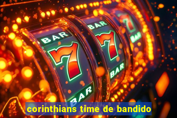 corinthians time de bandido